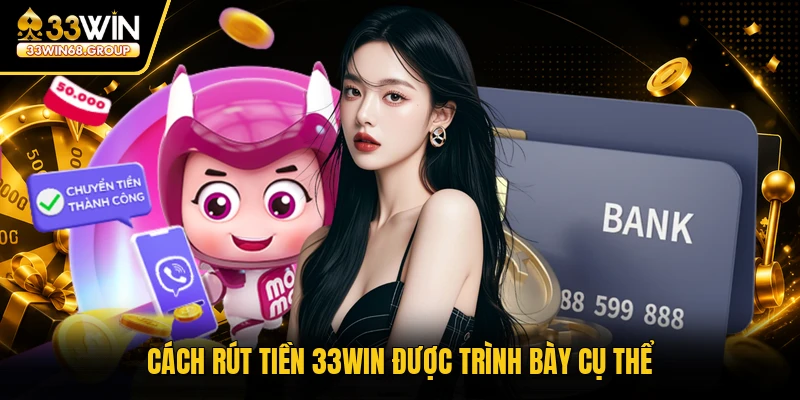 Cách rút tiền 33WIN được trình bày cụ thể