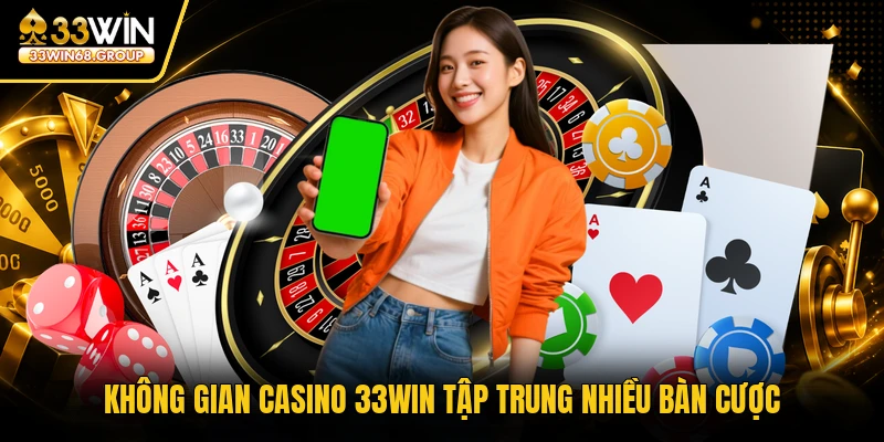 Không gian casino 33WIN tập trung nhiều bàn cược