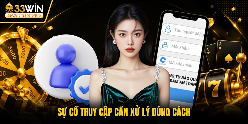 Sự cố truy cập cần xử lý đúng cách