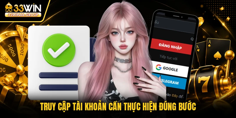 Truy cập tài khoản cần thực hiện đúng bước